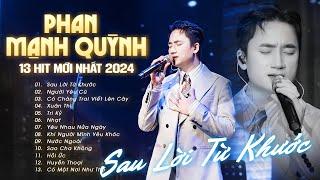 "Ông hoàng nhạc phim" Phan Mạnh Quỳnh Live 13 HIT MỚI NHẤT - Sau Lời Từ Khước, Có Chàng Trai Viết...