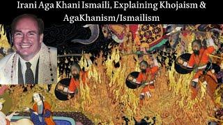 Irani Aga Khani Ismaili,  Explaining Khojaism & AgaKhanism/Ismailism