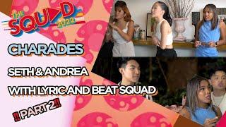 CHARADES • SETH FEDELIN AND ANDREA BRILLANTES WITH LYRIC AND BEAT SQUAD PART 2 | The  Squad 2022