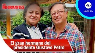 Las intimidades del gran hermano del presidente Gustavo Petro - Los Informantes