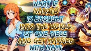 What if Naruto is brought into the world of One piece and Get Married With Nami ?