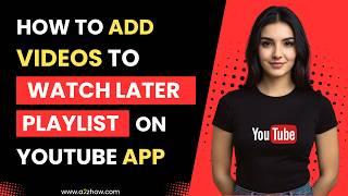 How to Add Videos to Watch Later Playlist on Youtube App