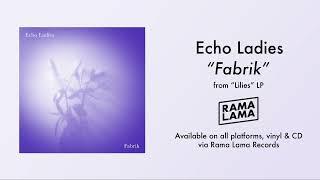 Echo Ladies - Fabrik (Official audio)