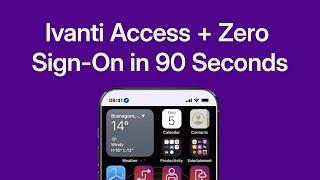 Ivanti Access + Zero-Sign On in 90 Seconds