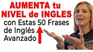 AUMENTA tu  Nivel de Inglés con ESTAS 50 Frases de Inglés Avanzado para Hispanohablantes