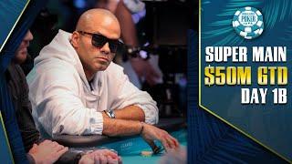 $50M GTD | $25K SUPER MAIN EVENT - DAY 1B