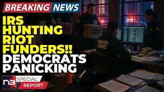 BREAKING: The IRS Is Now Hunting Riot Funders and What They Found Will Terrify Democrats