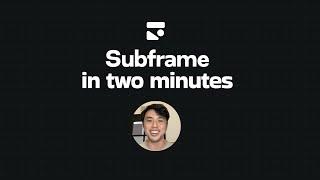 Subframe in 2 minutes