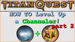 Titan Quest: Part 2 - HOW TO Level up a Channeler - For Beginners!