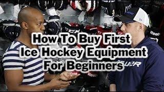 How To Buy First Ice Hockey Equipment - Buyers guide to full gear for beginners