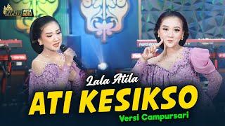 Lala Atila - Ati Kesikso - Kembar Campursari ( Official Music Video )