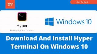 [2021] How To Download & Install Hyper Terminal On Windows 10 | Hyper 3.0.2