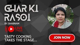 Ghar Ki Rasoi by shabnam is live swagat hai