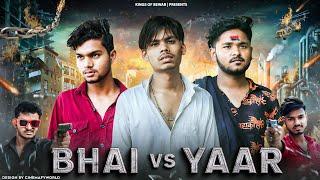 BHAI VS YAAR - Durlabh kashyap - King's Of Bewar