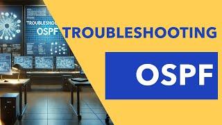 OSPF Troubleshooting  (with Downloadable Lab Guide)