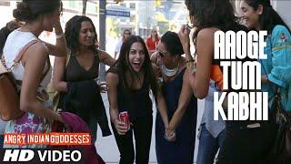 Aaoge Tum Kabhi VIDEO Song | Angry Indian Goddesses | T-Series