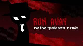 RUN AWAY (netherpalooza remix) | Incredibox Sprunki