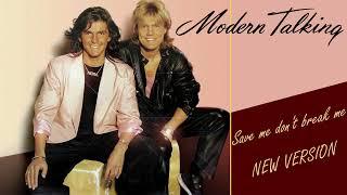 Modern Talking - Save me, don't break me  NEW VERSION