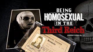 Being Homosexual in the Third Reich | American Artifact Episode 131