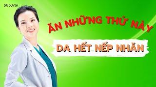 Ăn những thứ này da sẽ hết nếp nhăn, lão hoá | Dr Duyên