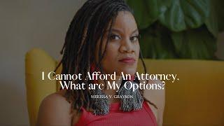 I Cannot Afford An Attorney, What are My Options?