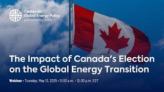 The Impact of Canada's Election on the Global Energy Transition