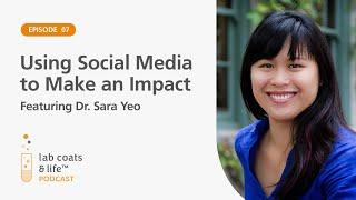 Using Social Media to Make an Impact featuring Dr. Sara Yeo | Lab Coats & Life Podcast