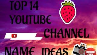 TOP 14 YOUTUBE CHANNEL NAME IDEAS FOR YOUR CHANNEL!!!! (part 1 )