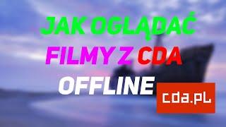 JAK OGLĄDAĆ FILMY Z CDA OFFLINE BEZ WERSJI PREMIUM 2023