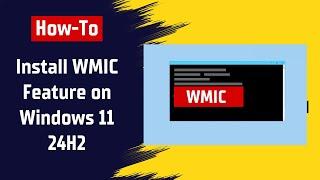 How To Install WMIC Feature on Windows 11 24H2