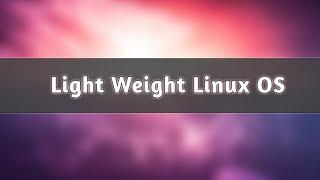 My Top 3 LightWeight Linux OS for Old/New computer