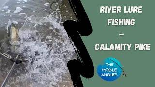 River Lure Fishing - Calamity Pike (End of 2024)