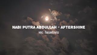 NABI PUTRA ABDULLAH - AFTERSHINE  | HASANTOYSS | 1JAM