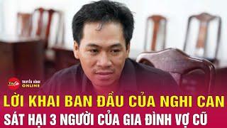 Lời khai của con rể truy sát nhà vợ cũ khiến 2 người thiệt mạng, 1 người nguy kịch | Tin24h