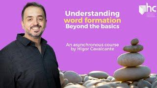 Understanding word formation – beyond the basics (asynchronous course with Higor Cavalcante)