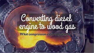 Converting diesel engine to wood gas: What compression ratio is necessary?