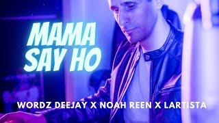 Wordz Deejay x Noah Reen x Lartista - Mama Say Ho (Official Video)