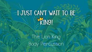 I Just Can't Wait to Be King - The Lion King Body Percussion