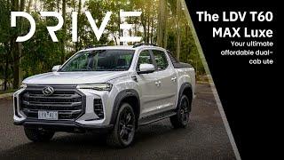 The LDV T60 MAX Luxe: Your Ultimate Affordable Dual-cab Ute | Drive.com.au