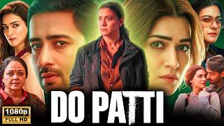 Do Patti Full Movie 2024 | Kajol | Kriti Sanon | Shaheer Sheikh | Review & Facts HD