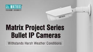 Matrix Project Series IP Bullet Camera: Unstoppable in Extreme Conditions