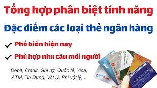 Các loại thẻ ngân hàng thông dụng | Phân biệt tính năng đặc điểm mỗi loại thẻ ngân hàng