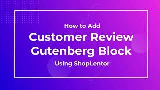 How to Add Customer Review Gutenberg Block Using ShopLentor (formerly WooLentor)