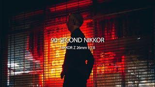 90-SECOND NIKKOR | Episode 3 | NIKKOR Z 26mm f/2.8