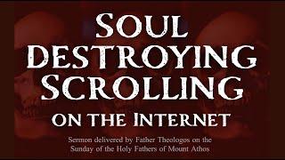 Soul-destroying Scrolling on the Internet - Sermon by Father Theologos