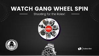 Watch Gang Wheel Spin! - Going for the Rolex!!