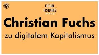 Christian Fuchs zu digitalem Kapitalismus | Future Histories S02E46