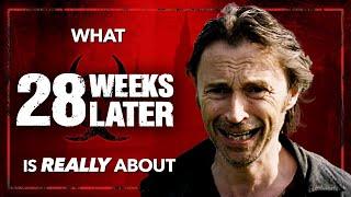 What 28 WEEKS LATER Is Really About