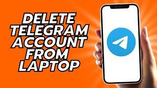 How To Delete Telegram Account From Laptop