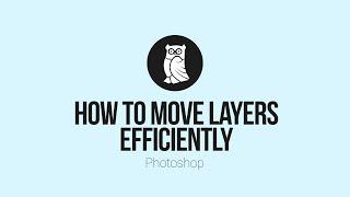 How to move layers efficiently in Photoshop